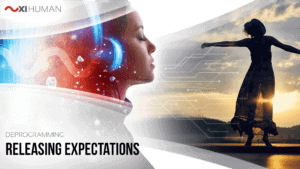 Releasing Expectations | XI Human: Deprogramming